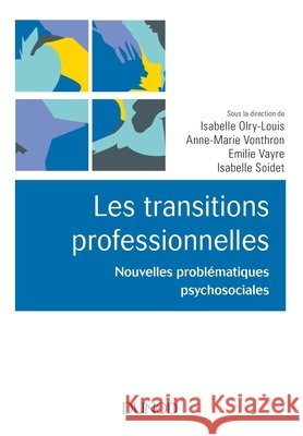 Les transitions professionnelles - Nouvelles probl?matiques psychosociales: Nouvelles probl?matiques psychosociales Isabelle Olry-Louis Anne-Marie Vonthron Emilie Vayre 9782100770021 Dunod - książka