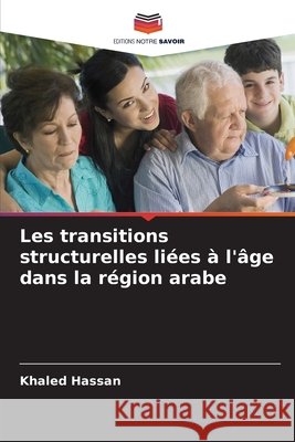 Les transitions structurelles liées à l'âge dans la région arabe Hassan, Khaled 9786208677442 Editions Notre Savoir - książka
