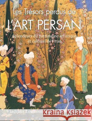 Les Trésors Perdus De L’art Persan Vladimir Lukonin 9781639196265 Parkstone Press USA, Limited - książka
