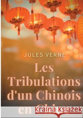 Les Tribulations d'un Chinois en Chine: un roman d'aventures de Jules Verne adapté au cinéma par Philippe de Broca avec Jean-Paul Belmondo Ursula Andress et Jean Rochefort Jules Verne 9782810627998 Books on Demand - książka