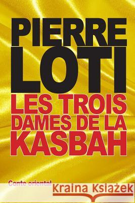 Les Trois Dames de la Kasbah Loti, Pierre 9781517512569 Createspace - książka