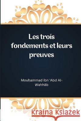 Les trois fondements et leurs preuves Mouḥammad Ibn 'Abd Al 9781805456384 Self Publisher - książka