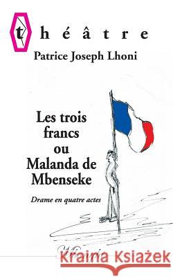 Les Trois francs: ou Malanda de Mbenseke Lhoni, Patrice Joseph 9782322143580 Books on Demand - książka