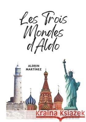 Les Trois Mondes d'Aldo Alina Rubi, Aldrin Martínez 9798335613668 Independently Published - książka