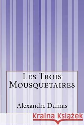 Les Trois Mousquetaires Alexandre Dumas 9781502499868 Createspace - książka