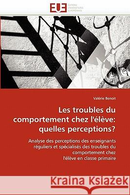 Les Troubles Du Comportement Chez l''élève: Quelles Perceptions? Benoit-V 9786131533044 Editions Universitaires Europeennes - książka