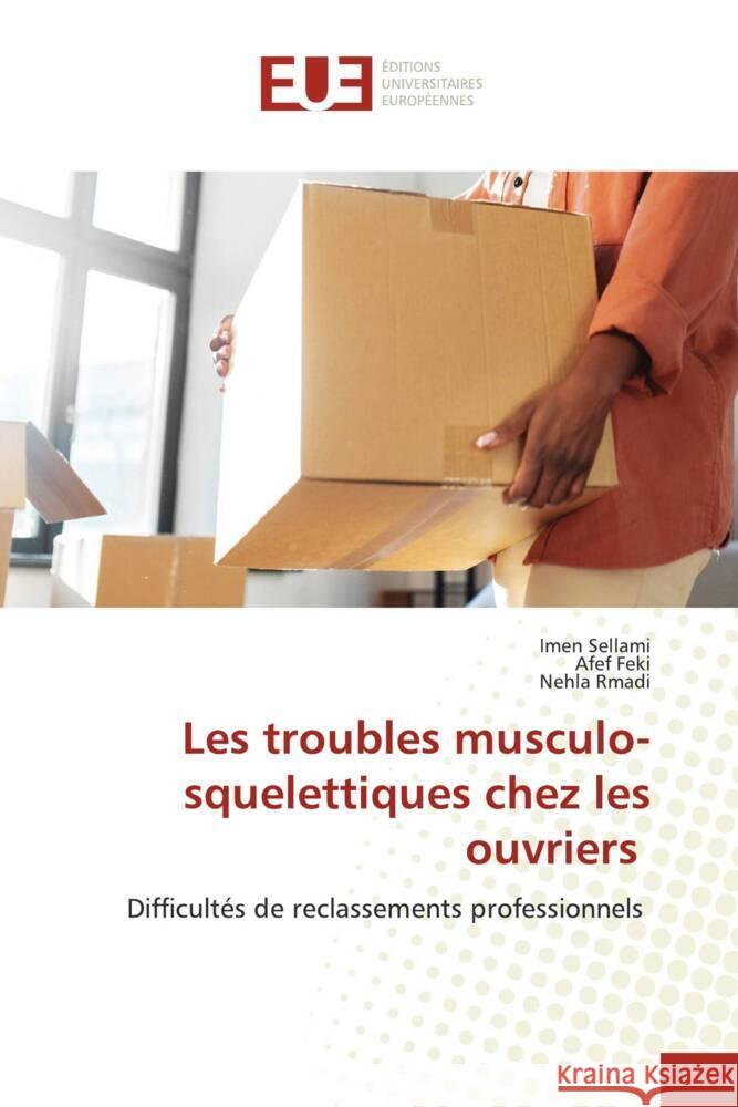 Les troubles musculo-squelettiques chez les ouvriers Imen Sellami Afef Feki Nehla Rmadi 9786206708346 Editions Universitaires Europeennes - książka