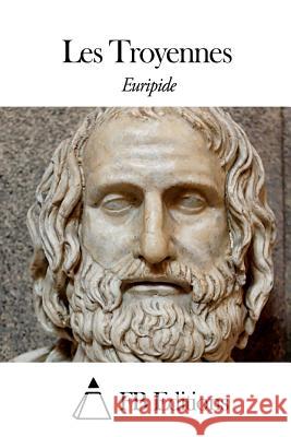 Les Troyennes Euripide                                 Fb Editions                              Nicolas Louis Artaud 9781507784815 Createspace - książka