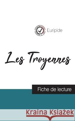 Les Troyennes de Euripide (fiche de lecture et analyse complète de l'oeuvre) Euripide 9782759304851 Comprendre La Litterature - książka