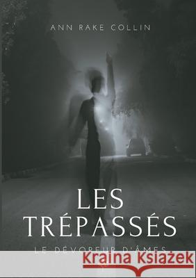 Les Trépassés: Le dévoreur d'âmes Ann Rake Collin 9782322255641 Books on Demand - książka