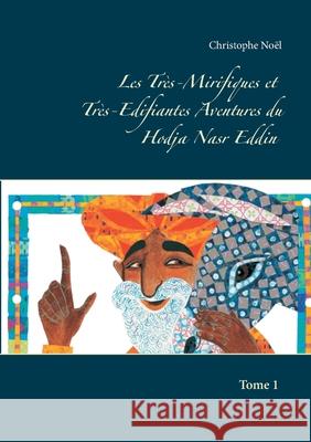 Les Très-Mirifiques et Très-Edifiantes Aventures du Hodja Nasr Eddin Christophe Noël 9782322256310 Books on Demand - książka