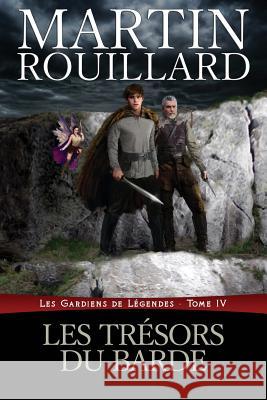 Les Trésors du Barde: Les Gardiens de Légendes: Tome 4 Rouillard, Martin 9781926463117 Martin Rouillard - książka