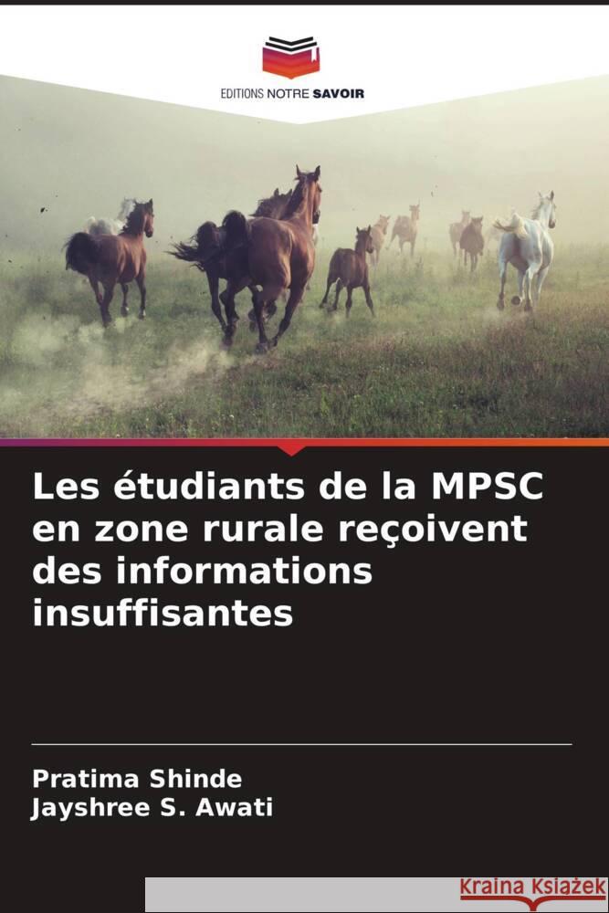 Les étudiants de la MPSC en zone rurale reçoivent des informations insuffisantes Shinde, Pratima, Awati, Jayshree S. 9786206523994 Editions Notre Savoir - książka