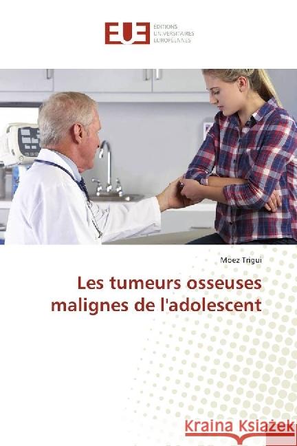 Les tumeurs osseuses malignes de l'adolescent Trigui, Moez 9783639544336 Éditions universitaires européennes - książka