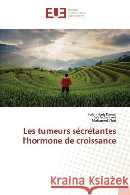 Les tumeurs s?cr?tantes l\'hormone de croissance Faten Had Wafa Belabed Mohamed Abid 9786203445961 Editions Universitaires Europeennes - książka