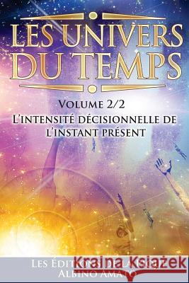 Les Univers du Temps: L'intensité décisionnelle de l'instant présent Amato, Albino 9781495940507 Createspace - książka