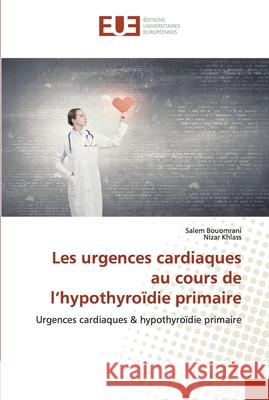 Les urgences cardiaques au cours de l'hypothyroïdie primaire Bouomrani, Salem 9786139572045 Éditions universitaires européennes - książka