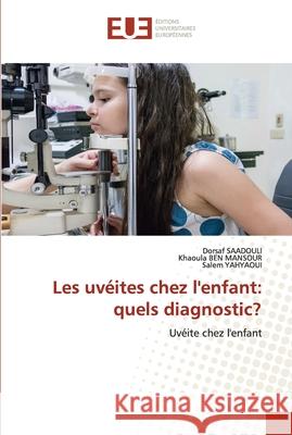 Les uvéites chez l'enfant: quels diagnostic? Saadouli, Dorsaf 9786202540179 Editions Universitaires Europeennes - książka