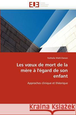 Les V UX de Mort de la Mère À l'Égard de Son Enfant Wahl-Danon-N 9786131587498 Editions Universitaires Europeennes - książka