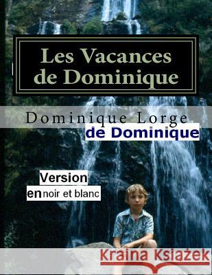 Les Vacances de Dominique: Version noir et blanc Lorge, Dominique 9781725873520 Createspace Independent Publishing Platform - książka