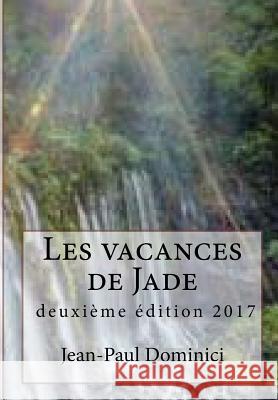 Les vacances de Jade: deuxième édition 2017 Dominici, Jean-Paul 9781542562768 Createspace Independent Publishing Platform - książka