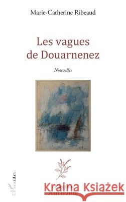 Les vagues de Douarnenez Marie-Catherine Ribeaud 9782336429830 Editions L'Harmattan - książka
