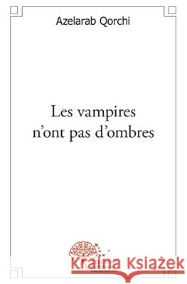 Les vampires n'ont pas d'ombres: Nouvelles Azelarab Qorchi 9782332483089 Edilivre - książka