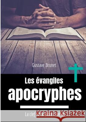 Les évangiles apocryphes: La clef de la Bible révélée Brunet, Gustave 9782322077069 Books on Demand - książka