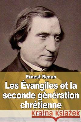 Les Évangiles et la seconde génération chrétienne Renan, Ernest 9781517589530 Createspace - książka