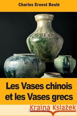 Les Vases chinois et les Vases grecs Beule, Charles-Ernest 9781976539893 Createspace Independent Publishing Platform - książka