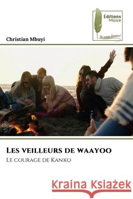 Les veilleurs de waayoo MBUYI, CHRISTIAN 9786209090769 Éditions Muse - książka
