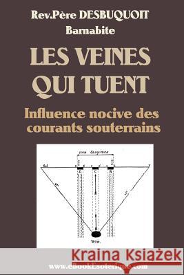 Les Veines qui Tuent: Ondes nocives souterraines Achille Desbuquoit 9781481082440 Createspace Independent Publishing Platform - książka