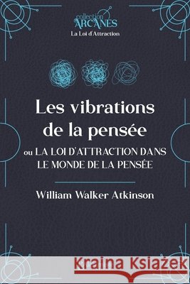 Les vibrations de la pens?e ou La Loi d'Attraction dans le monde de la pens?e (La Loi d'Attraction) William Walker Atkinson Lionel Cruzille 9782379663871 Les Editions l'Alchimiste - książka