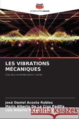 Les Vibrations Mecaniques Jose Daniel Acosta Robles Mario Alberto de la Cruz Padilla Luis Alberto Morales Alias 9786206129585 Editions Notre Savoir - książka