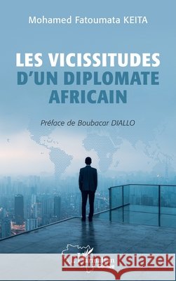 Les vicissitudes d'un diplomate africain Mohamed Fatoumata Keita Boubacar Diallo 9782336586946 Editions L'Harmattan - książka