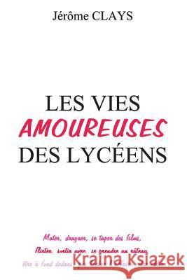 Les vies amoureuses des lycéens Clays, Jerome 9781492369646 Createspace - książka