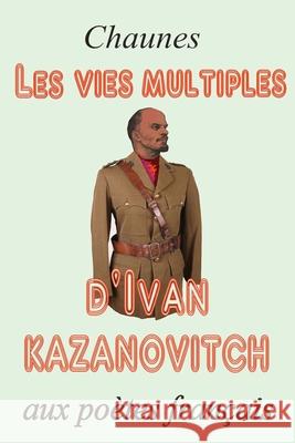 Les vies multiples d'Ivan Kazanovitch Chaunes 9781523422050 Createspace Independent Publishing Platform - książka