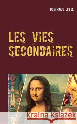 Les vies secondaires: nouvelles Dominique Lebel 9782322270385 Books on Demand - książka