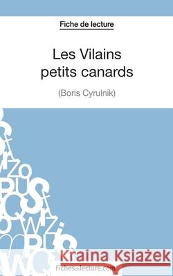 Les Vilains petits canards de Boris Cyrulnik (Fiche de lecture): Analyse complète de l'oeuvre Vanessa Grosjean, Fichesdelecture 9782511029633 Fichesdelecture.com - książka