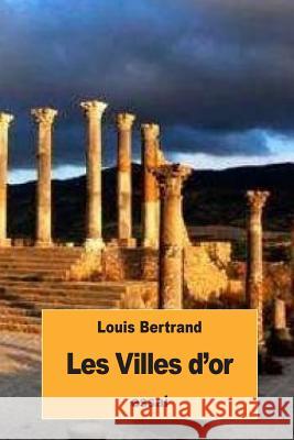 Les Villes d'or Bertrand, Louis 9781539628071 Createspace Independent Publishing Platform - książka