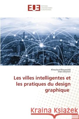 Les villes intelligentes et les pratiques du design graphique Bouassida, Khouloud, khemiri, Imen 9786209038495 Éditions universitaires européennes - książka
