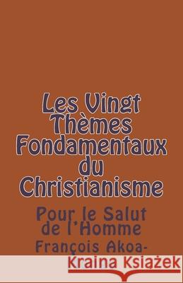 Les Vingt Themes Fondamentaux Thologiques du Christianisme: Pour le Salut de l'Homme Francois Kara Akoa-Mong 9781522760528 Createspace Independent Publishing Platform - książka