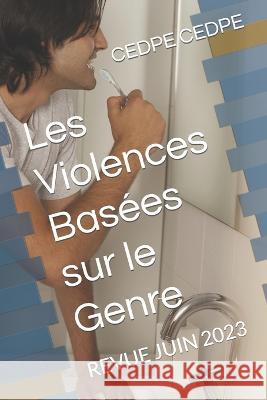 Les Violences Basees sur le Genre: Revue Juin 2023 Cedpe Centre Cedpe   9798393512422 Independently Published - książka