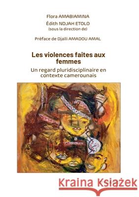 Les violences faites aux femmes: Un regard pluridisciplinaire en contexte camerounais Flora Amabiamina ?dith Ndja Pygmies ?ditions 9789956459728 Pygmies - książka