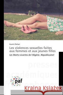 Les violences sexuelles faites aux femmes et aux jeunes filles Oukaci, Lounis 9783841636980 Presses Academiques Francophones - książka