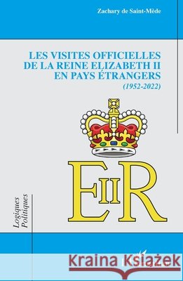 Les visites officielles de la reine Elizabeth II en pays ?trangers: 1952-2022 Zachary d 9782140489303 Editions L'Harmattan - książka