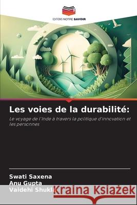 Les voies de la durabilité: Saxena, Swati, Gupta, Anu, Shukla, Vaidehi 9786209332357 Editions Notre Savoir - książka