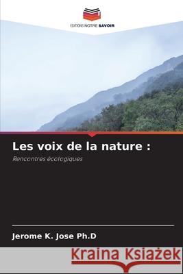 Les voix de la nature : Jose Ph.D, Jerome K. 9786206827054 Editions Notre Savoir - książka