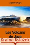 Les Volcans de Java Auguste Laugel 9781541104785 Createspace Independent Publishing Platform