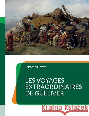 Les Voyages extraordinaires de Gulliver: un roman de littérature jeunesse de Jonathan Swift Jonathan Swift 9782322423095 Books on Demand - książka